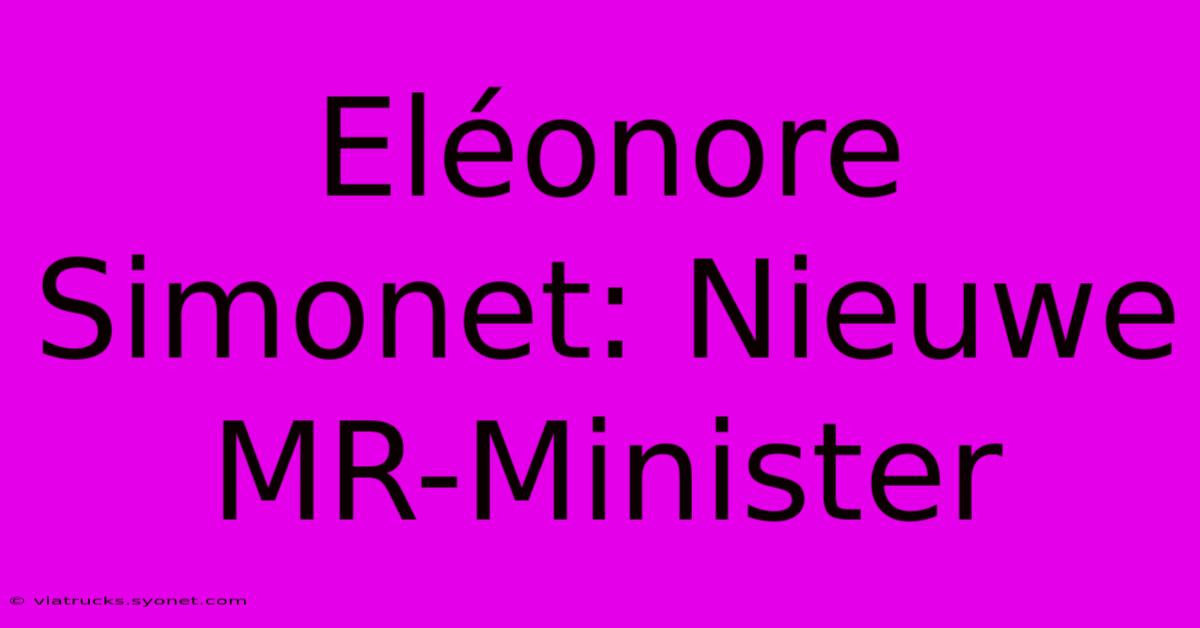 Eléonore Simonet: Nieuwe MR-Minister