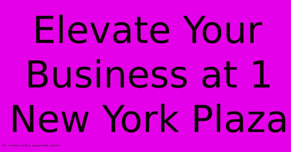 Elevate Your Business At 1 New York Plaza