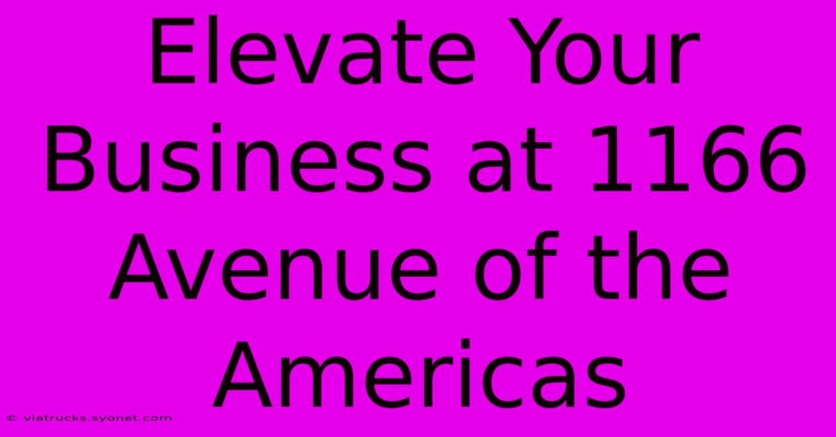 Elevate Your Business At 1166 Avenue Of The Americas