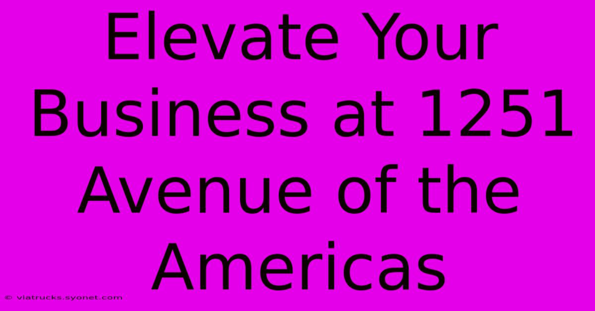 Elevate Your Business At 1251 Avenue Of The Americas