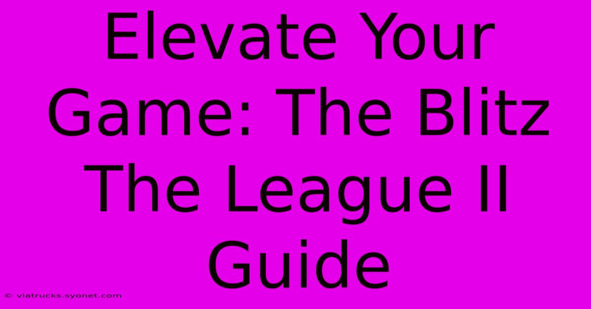 Elevate Your Game: The Blitz The League II Guide