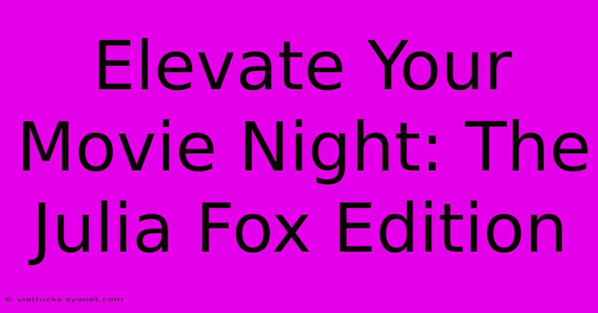 Elevate Your Movie Night: The Julia Fox Edition