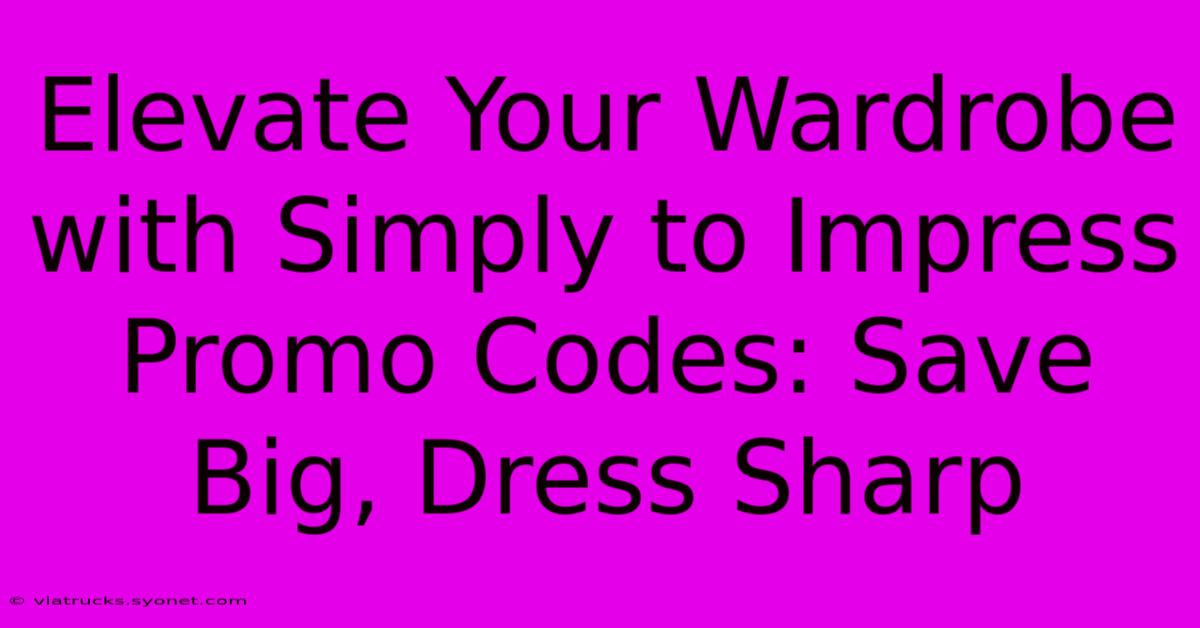 Elevate Your Wardrobe With Simply To Impress Promo Codes: Save Big, Dress Sharp