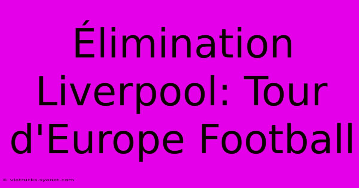 Élimination Liverpool: Tour D'Europe Football