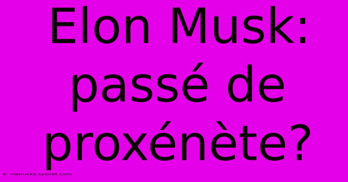 Elon Musk: Passé De Proxénète?