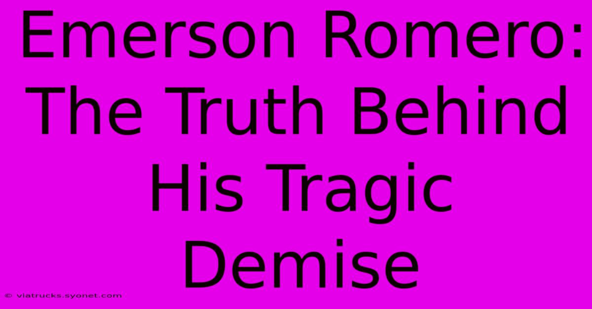 Emerson Romero: The Truth Behind His Tragic Demise