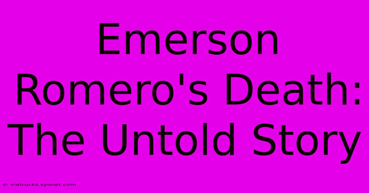 Emerson Romero's Death: The Untold Story