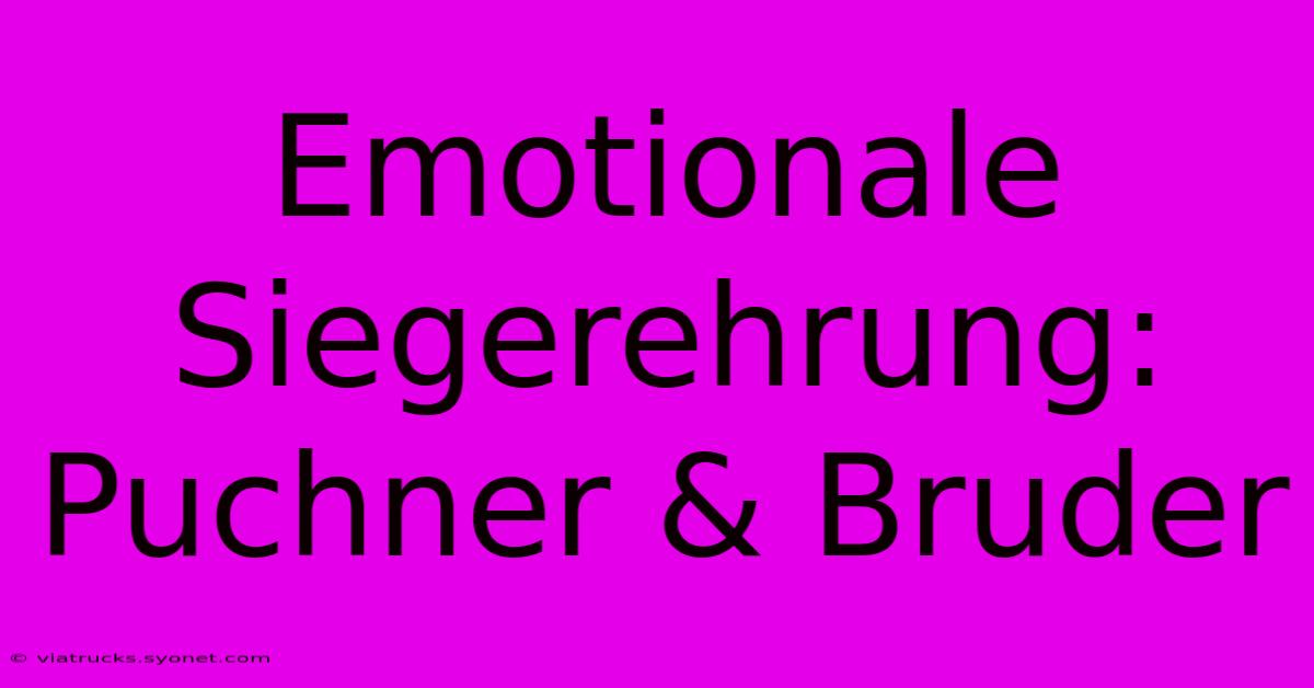 Emotionale Siegerehrung: Puchner & Bruder