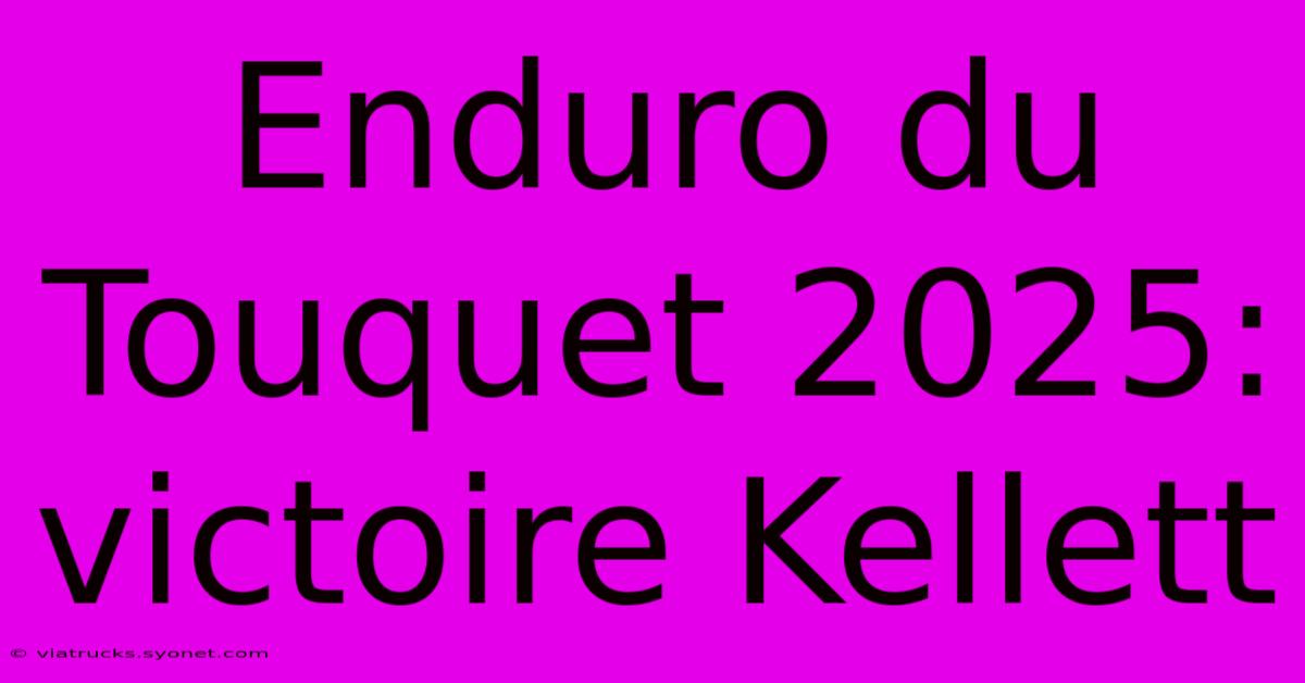 Enduro Du Touquet 2025: Victoire Kellett