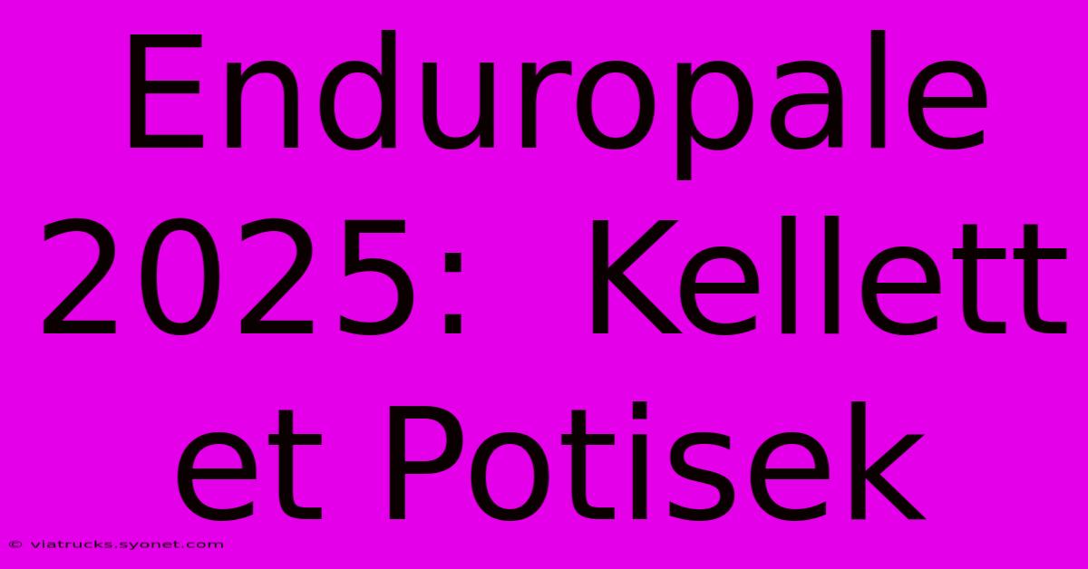 Enduropale 2025:  Kellett Et Potisek