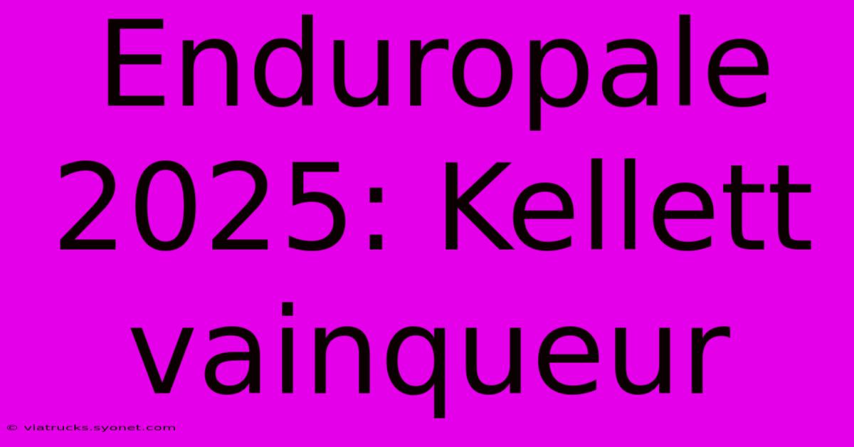 Enduropale 2025: Kellett Vainqueur