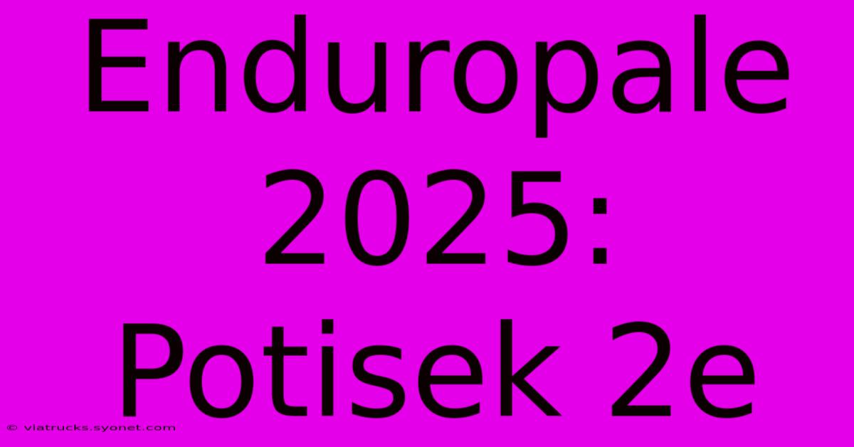 Enduropale 2025: Potisek 2e