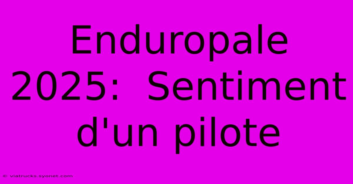 Enduropale 2025:  Sentiment D'un Pilote