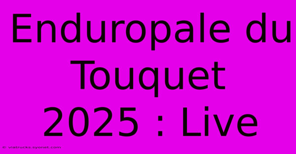 Enduropale Du Touquet 2025 : Live