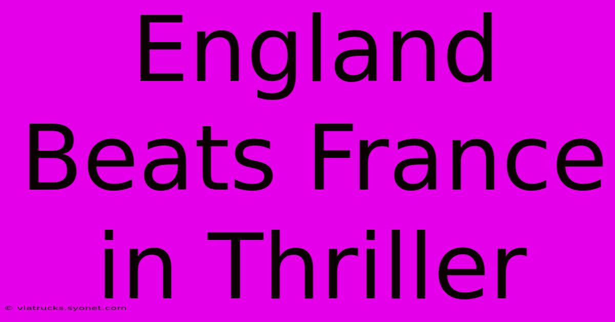 England Beats France In Thriller