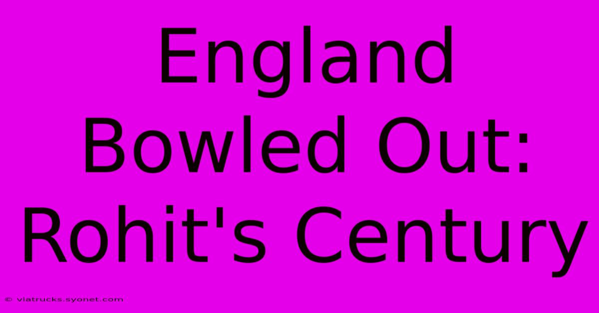 England Bowled Out: Rohit's Century