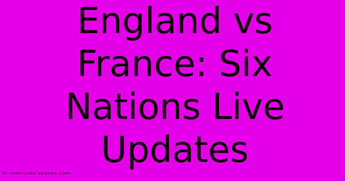 England Vs France: Six Nations Live Updates