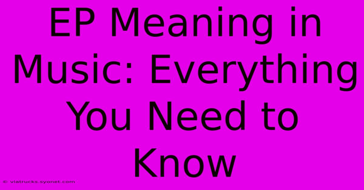 EP Meaning In Music: Everything You Need To Know