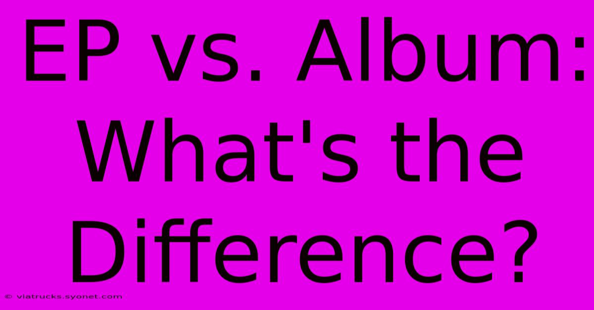 EP Vs. Album: What's The Difference?