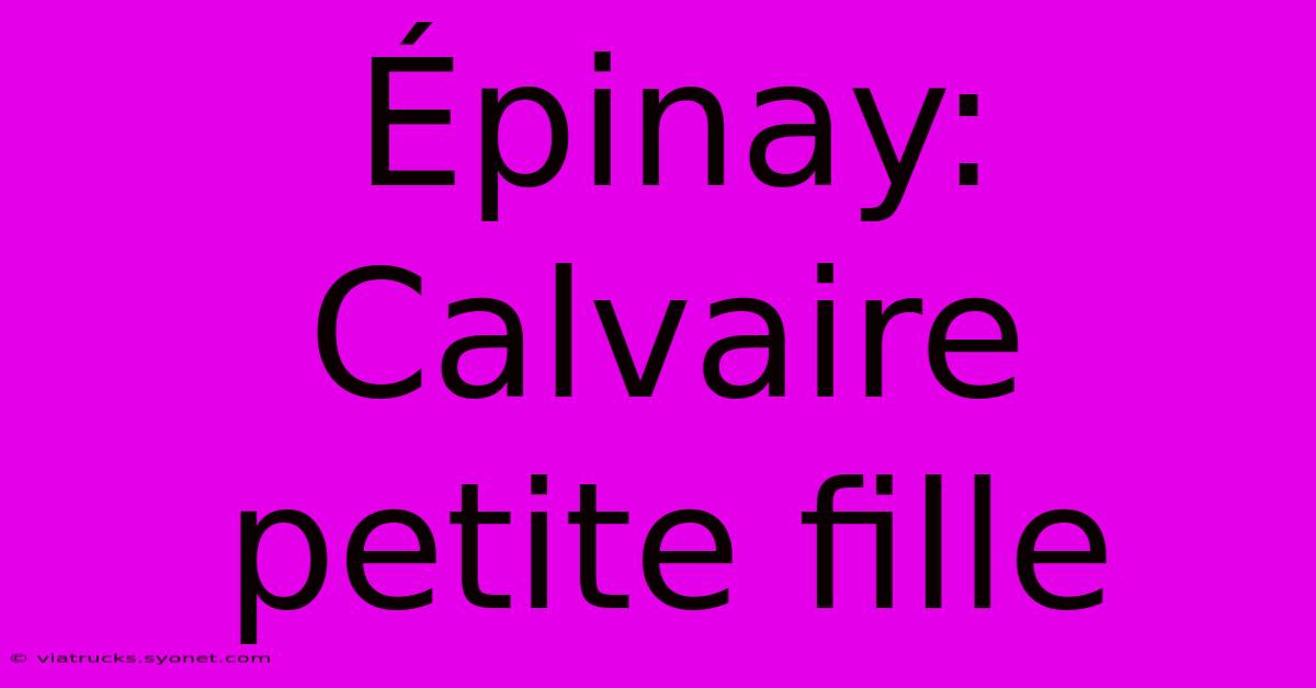 Épinay: Calvaire Petite Fille