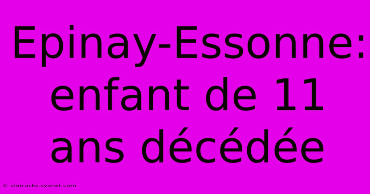 Epinay-Essonne: Enfant De 11 Ans Décédée