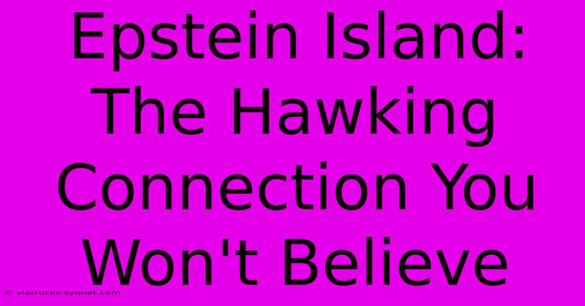 Epstein Island: The Hawking Connection You Won't Believe