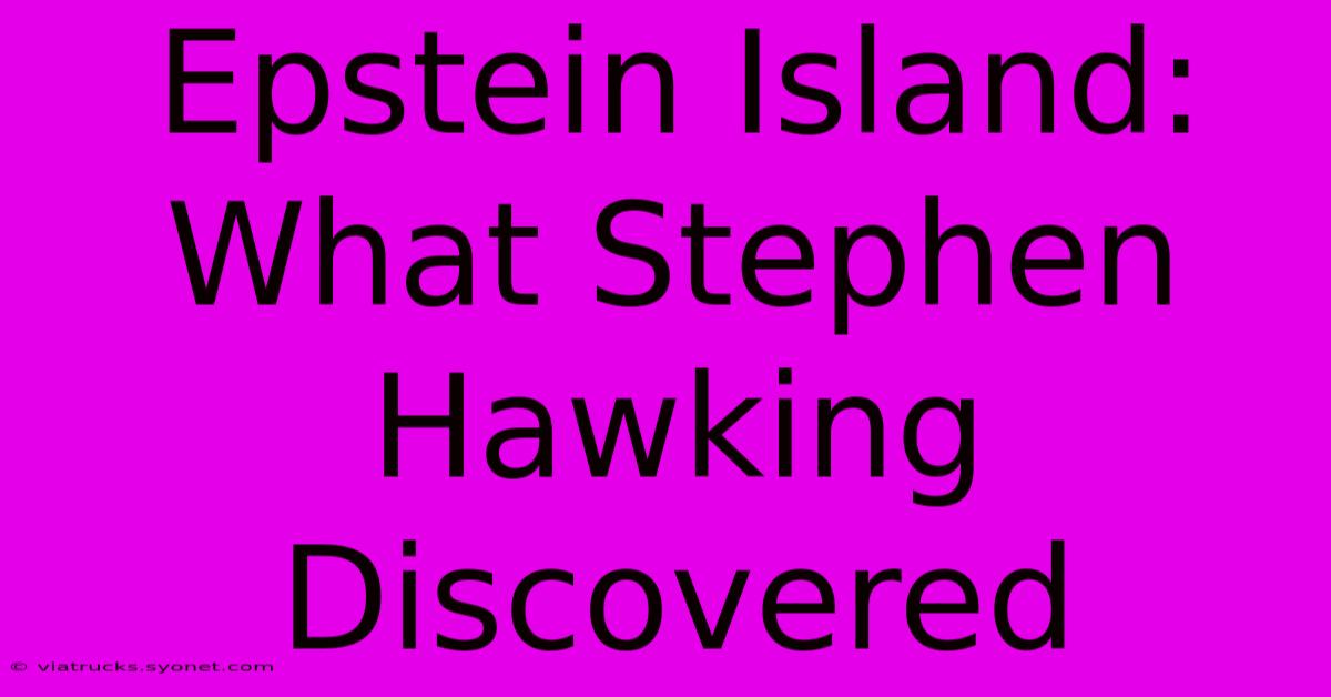 Epstein Island: What Stephen Hawking Discovered