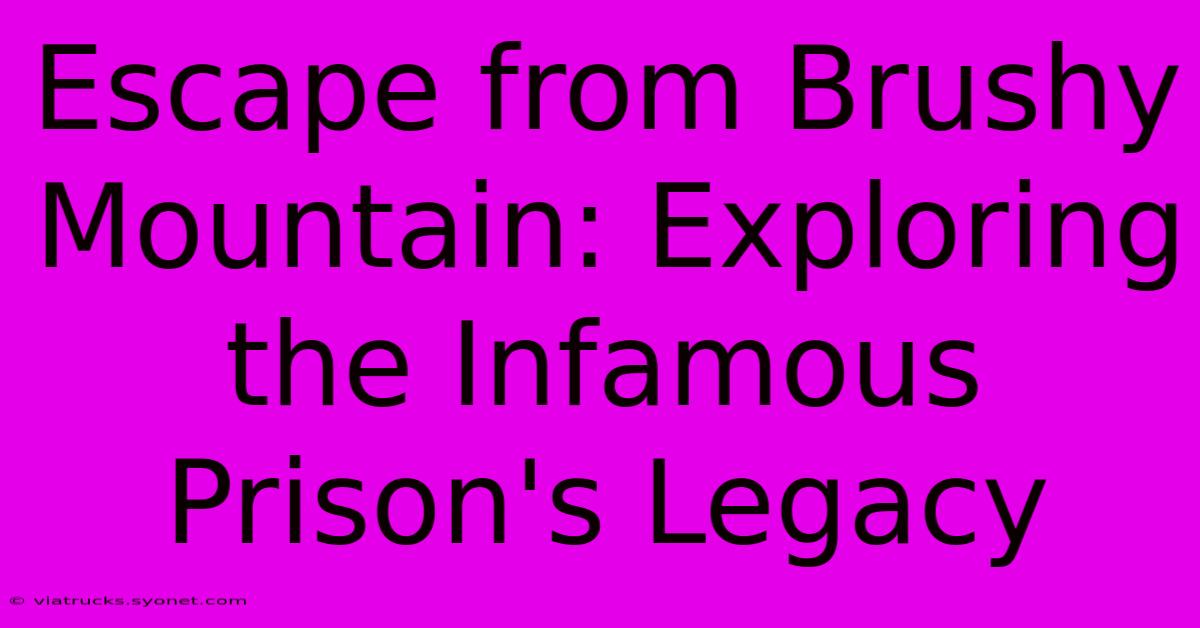 Escape From Brushy Mountain: Exploring The Infamous Prison's Legacy