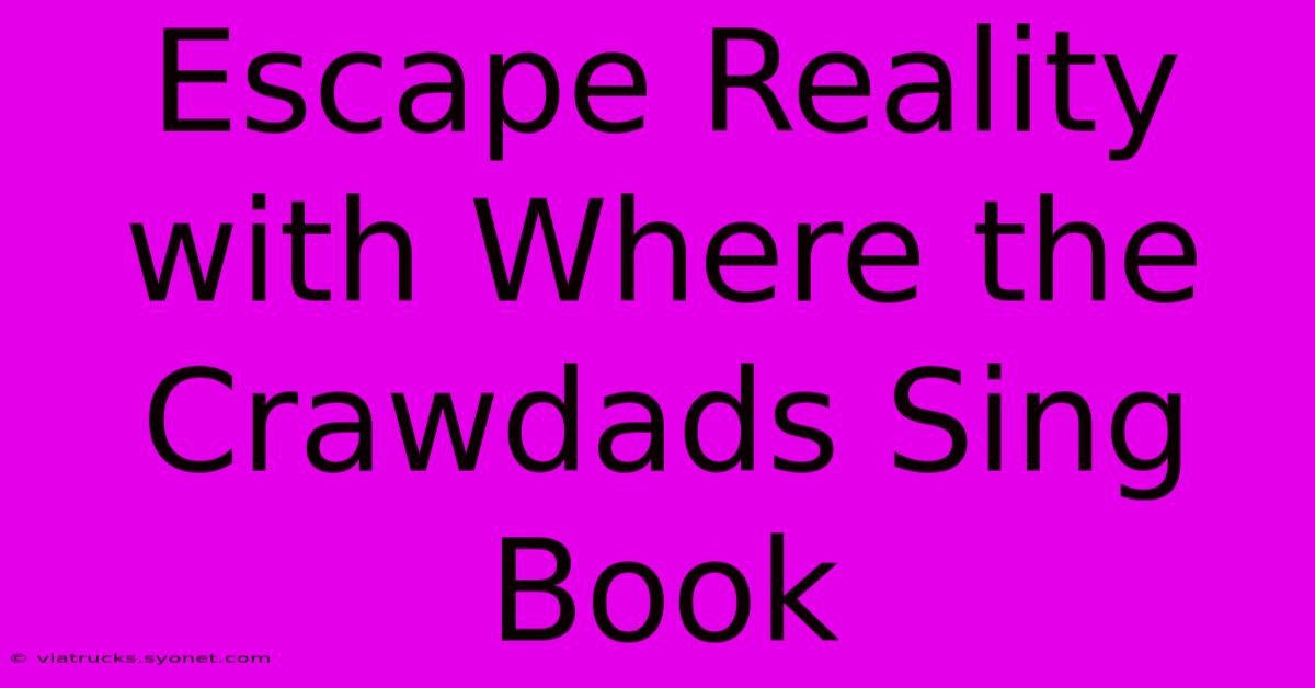 Escape Reality With Where The Crawdads Sing Book