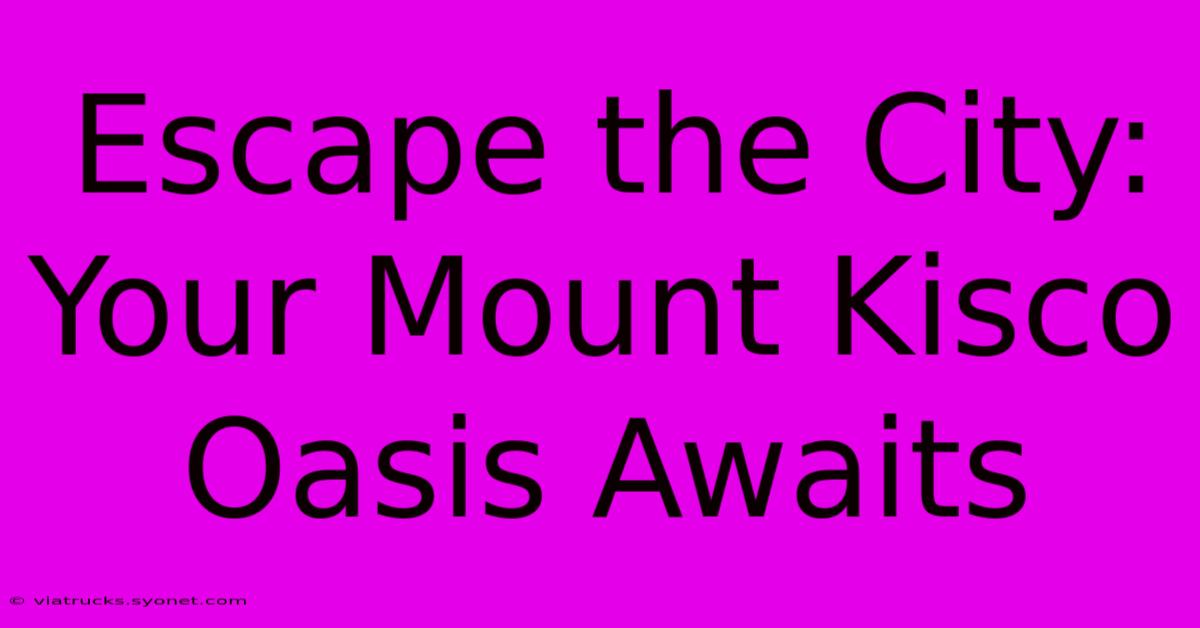 Escape The City: Your Mount Kisco Oasis Awaits