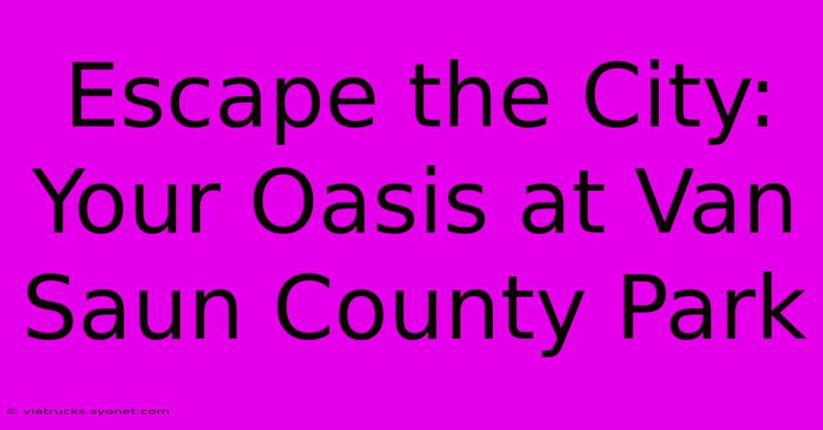 Escape The City: Your Oasis At Van Saun County Park