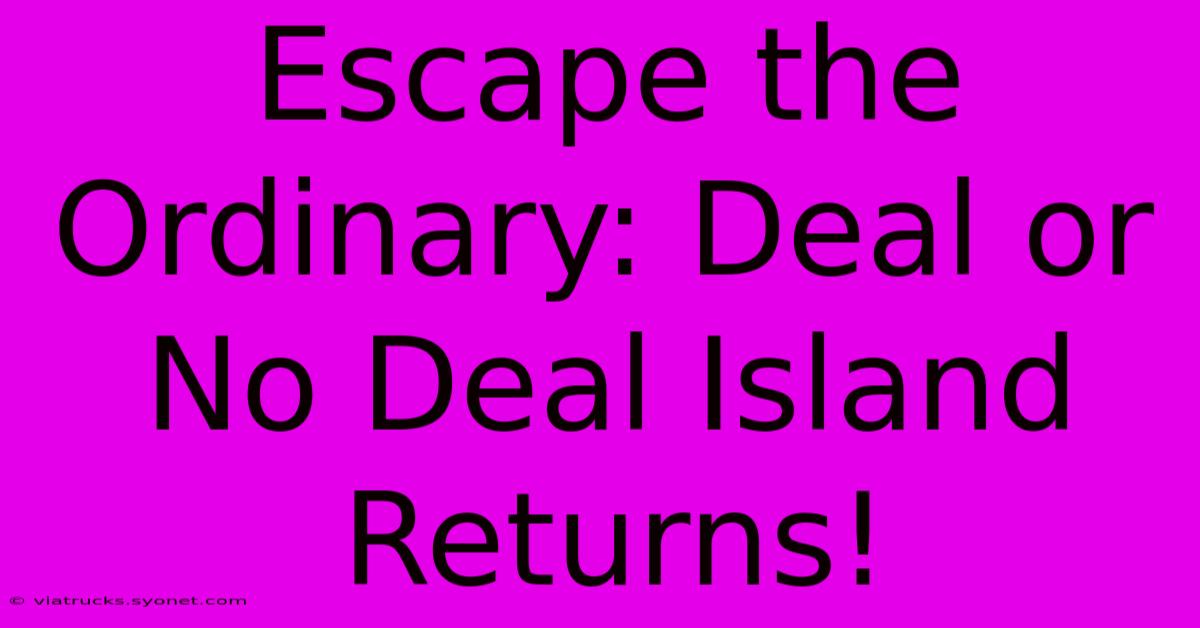 Escape The Ordinary: Deal Or No Deal Island Returns!