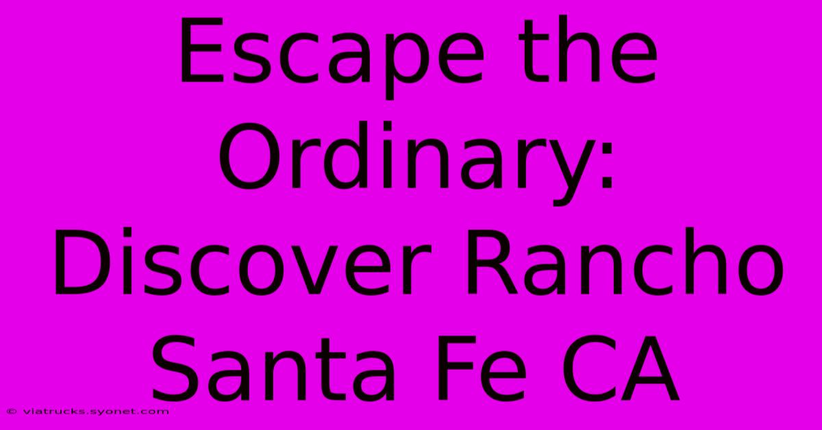 Escape The Ordinary: Discover Rancho Santa Fe CA