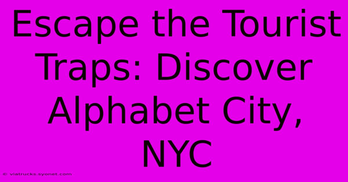 Escape The Tourist Traps: Discover Alphabet City, NYC