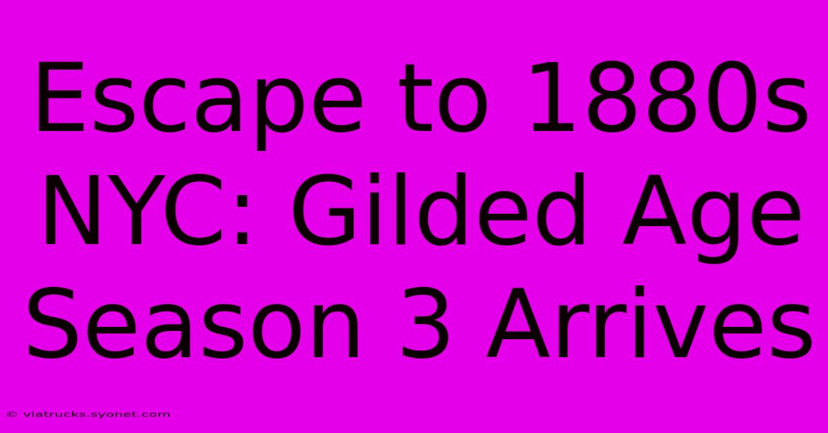 Escape To 1880s NYC: Gilded Age Season 3 Arrives