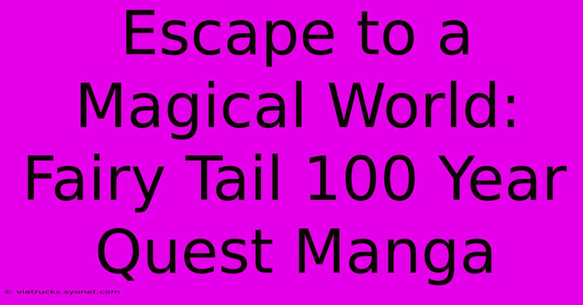 Escape To A Magical World: Fairy Tail 100 Year Quest Manga