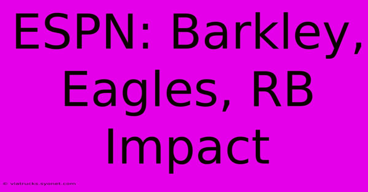 ESPN: Barkley, Eagles, RB Impact