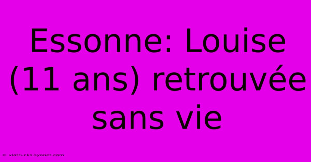 Essonne: Louise (11 Ans) Retrouvée Sans Vie