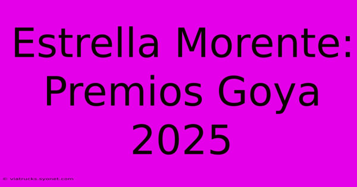 Estrella Morente: Premios Goya 2025