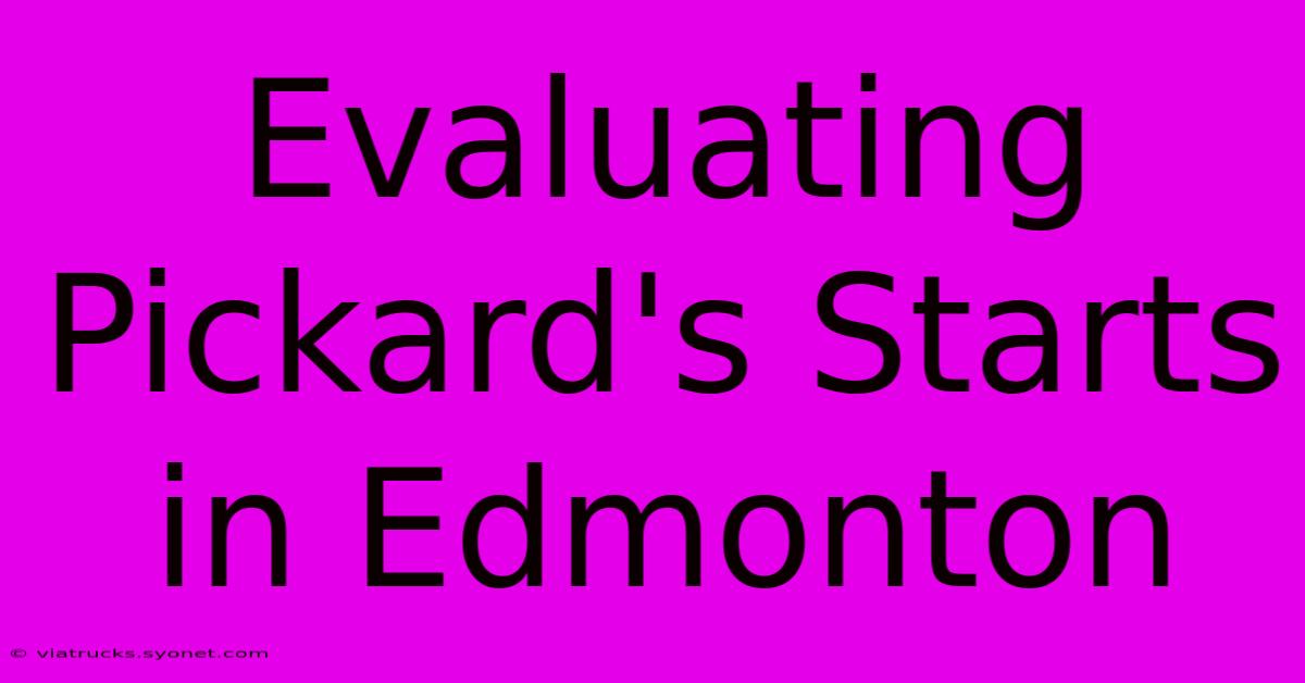 Evaluating Pickard's Starts In Edmonton