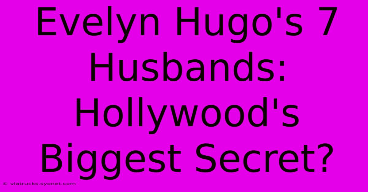 Evelyn Hugo's 7 Husbands: Hollywood's Biggest Secret?