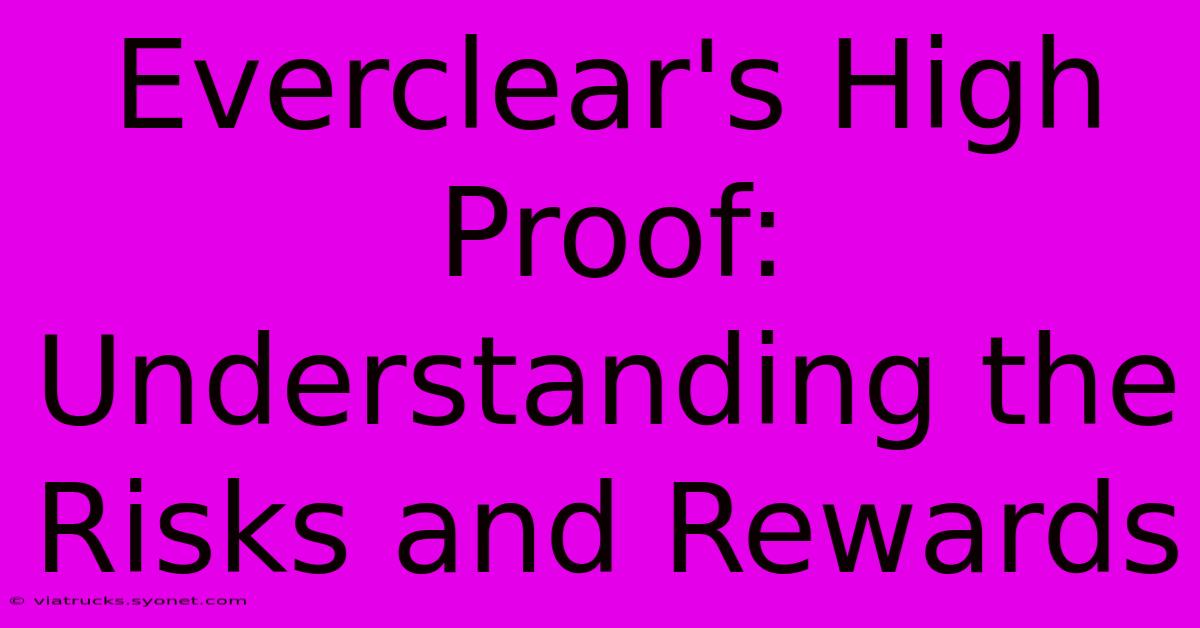 Everclear's High Proof: Understanding The Risks And Rewards