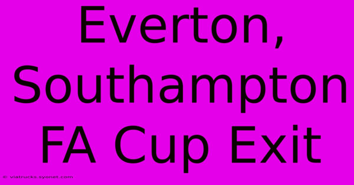 Everton, Southampton FA Cup Exit