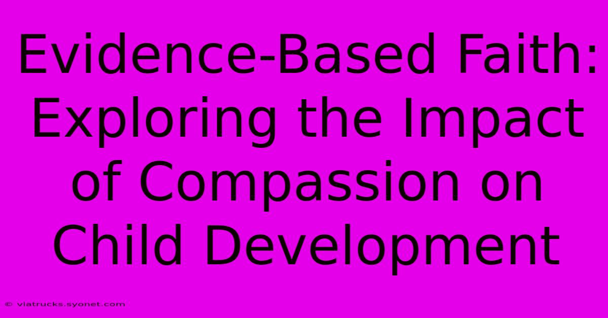 Evidence-Based Faith: Exploring The Impact Of Compassion On Child Development