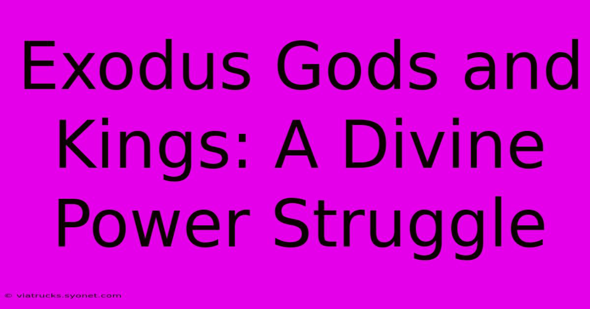 Exodus Gods And Kings: A Divine Power Struggle