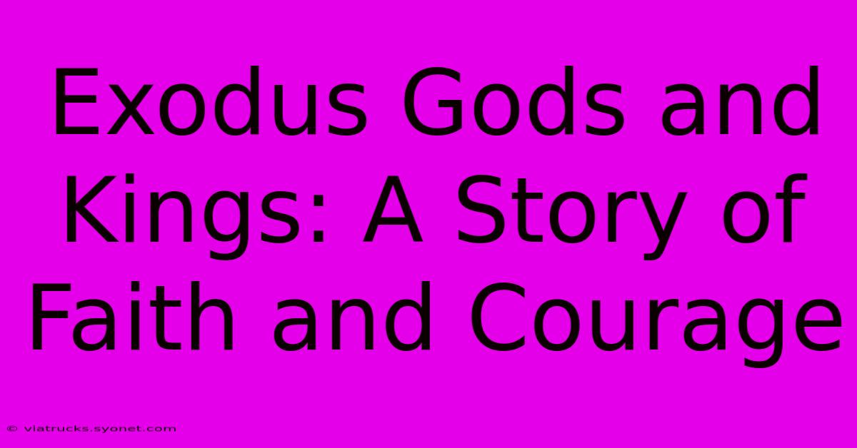 Exodus Gods And Kings: A Story Of Faith And Courage