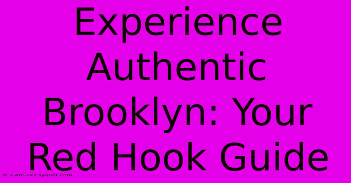 Experience Authentic Brooklyn: Your Red Hook Guide