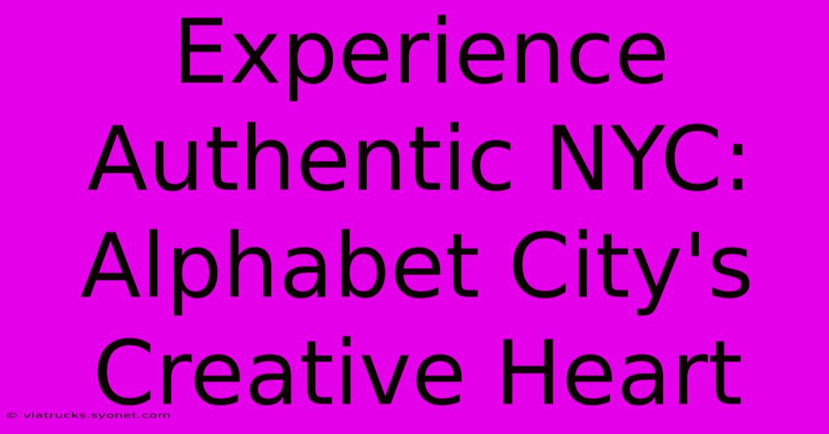 Experience Authentic NYC: Alphabet City's Creative Heart