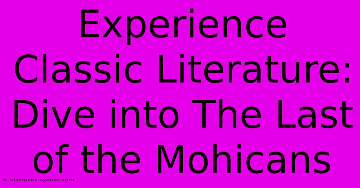 Experience Classic Literature: Dive Into The Last Of The Mohicans