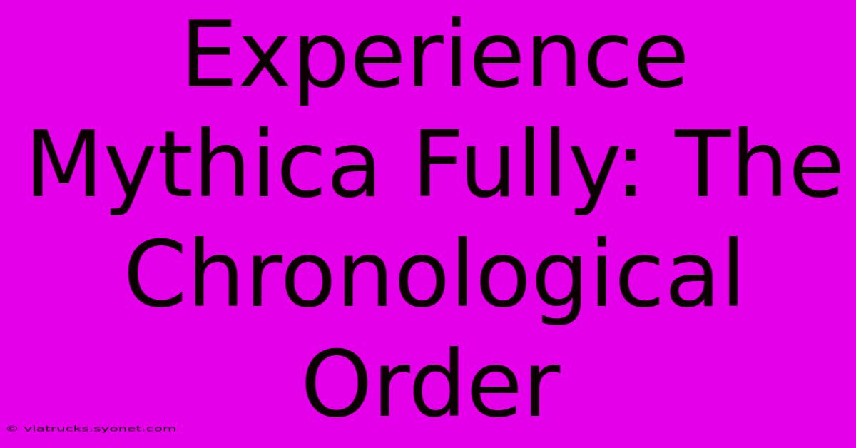 Experience Mythica Fully: The Chronological Order